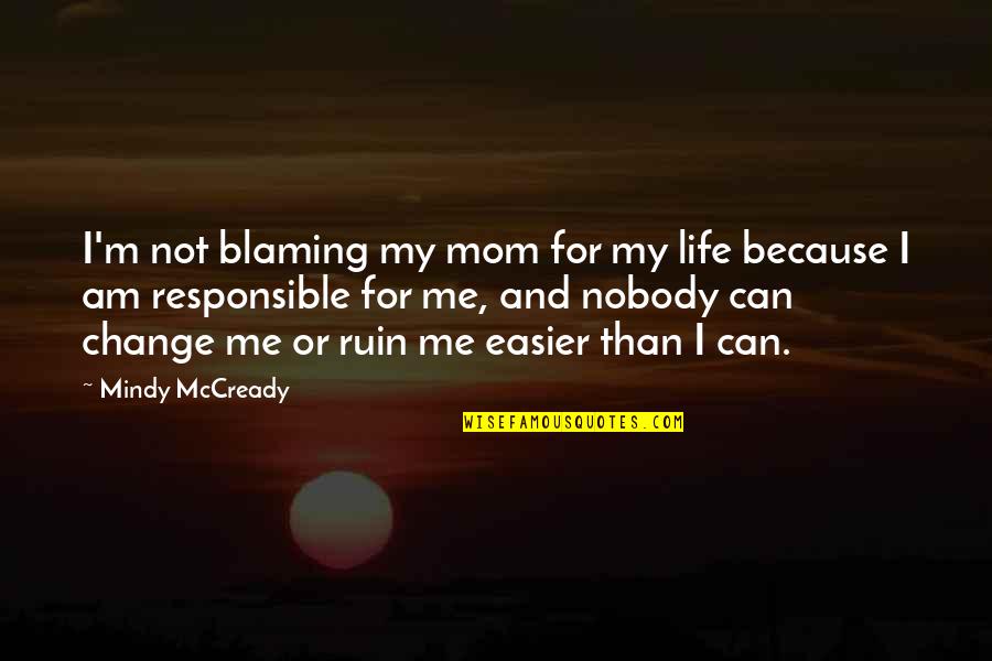 Dassana Buddhist Quotes By Mindy McCready: I'm not blaming my mom for my life