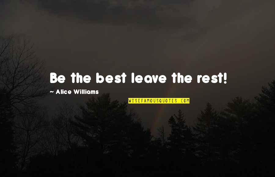 Dassault Systemes Quotes By Alice Williams: Be the best leave the rest!