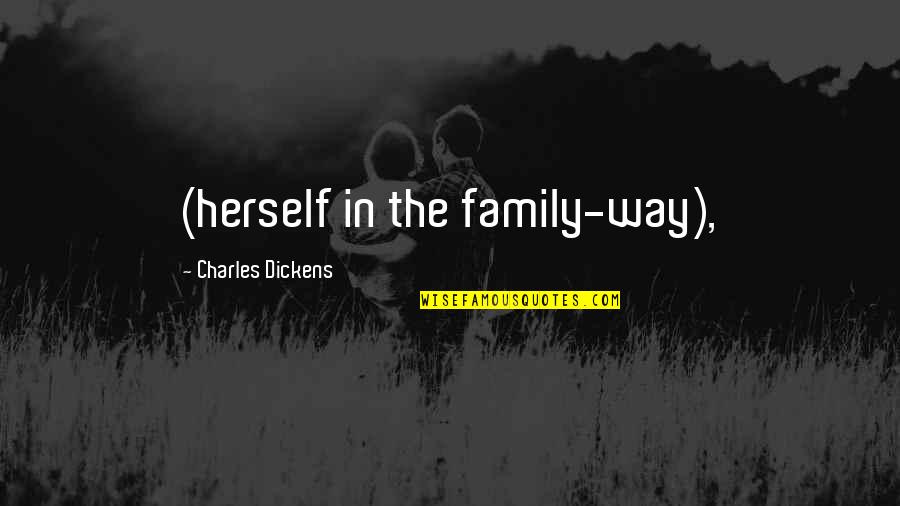 Dasset Hounds Quotes By Charles Dickens: (herself in the family-way),