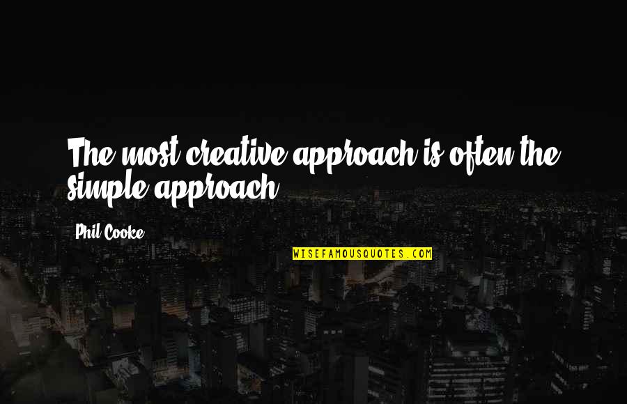 Dassett Trails Quotes By Phil Cooke: The most creative approach is often the simple