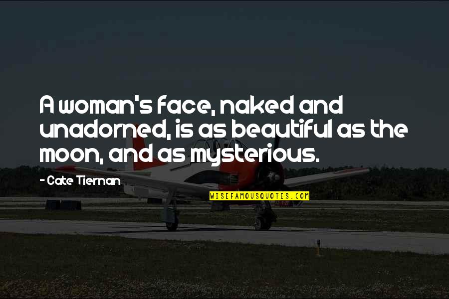 Dassin Et Si Quotes By Cate Tiernan: A woman's face, naked and unadorned, is as