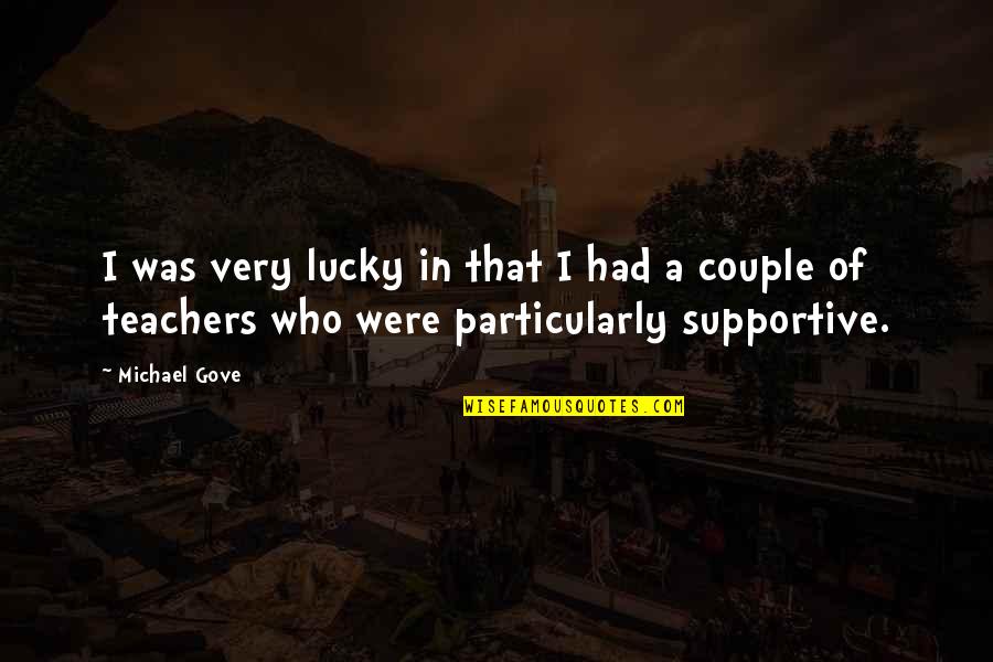 Dassinger Quotes By Michael Gove: I was very lucky in that I had Dassinger Quotes By Michael Gove: I was very lucky in that I had