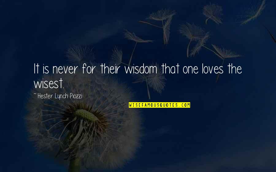 Dassisi Quotes By Hester Lynch Piozzi: It is never for their wisdom that one Dassisi Quotes By Hester Lynch Piozzi: It is never for their wisdom that one