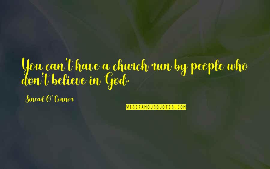 Dassisi Quotes By Sinead O'Connor: You can't have a church run by people Dassisi Quotes By Sinead O'Connor: You can't have a church run by people
