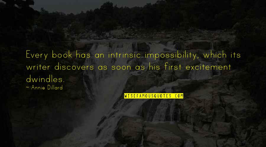 Dassistance Quotes By Annie Dillard: Every book has an intrinsic impossibility, which its