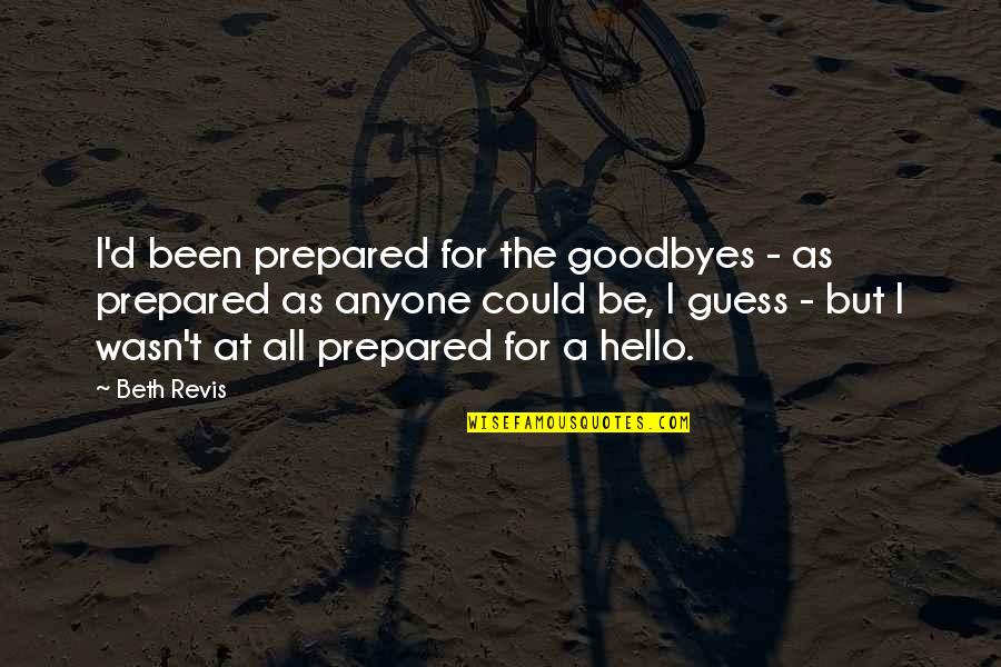 Dassistance Quotes By Beth Revis: I'd been prepared for the goodbyes - as