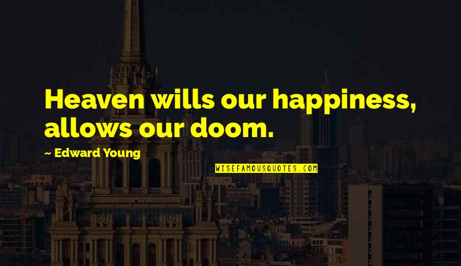 Dassler Brothers Rivalry Quotes By Edward Young: Heaven wills our happiness, allows our doom.