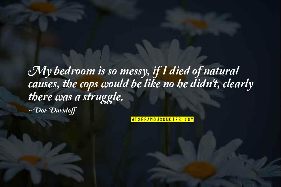 Dast Quotes By Dov Davidoff: My bedroom is so messy, if I died