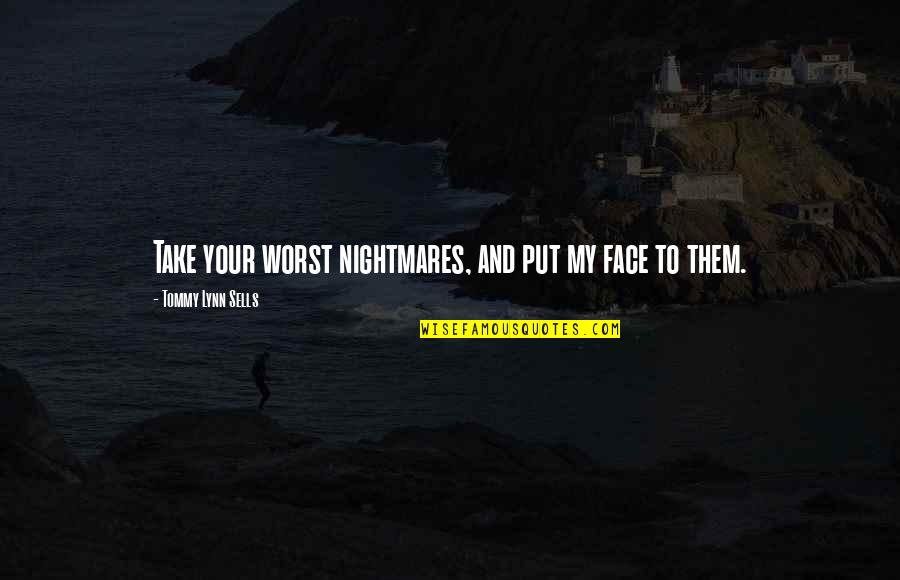 Dastardly Dan Quotes By Tommy Lynn Sells: Take your worst nightmares, and put my face