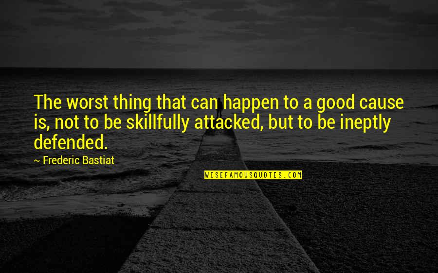 Dastardly Quotes By Frederic Bastiat: The worst thing that can happen to a