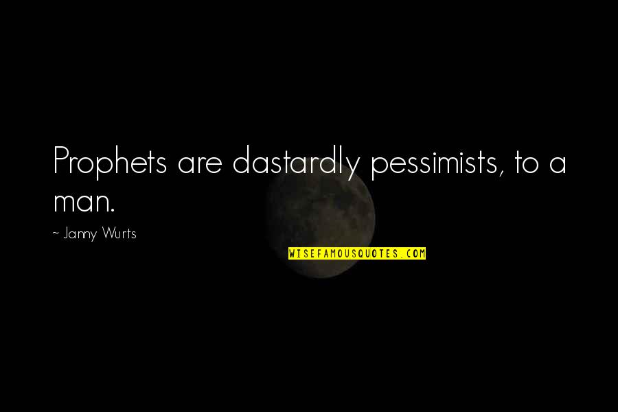 Dastardly Quotes By Janny Wurts: Prophets are dastardly pessimists, to a man.