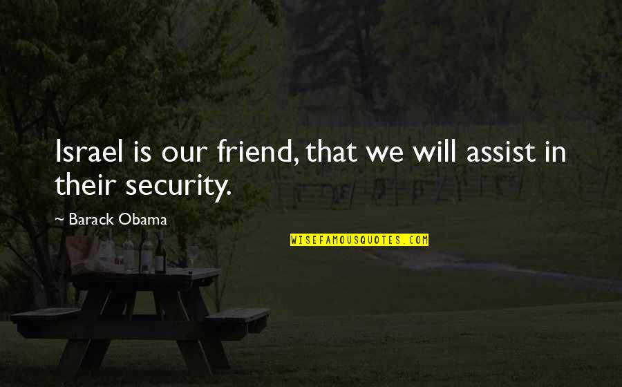 Daste 2 Quotes By Barack Obama: Israel is our friend, that we will assist Daste 2 Quotes By Barack Obama: Israel is our friend, that we will assist