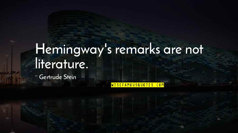 Dasturchi Quotes By Gertrude Stein: Hemingway's remarks are not literature.