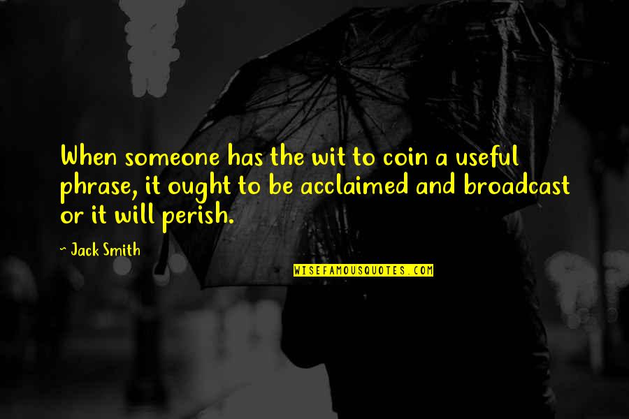 Dasuedragon Quotes By Jack Smith: When someone has the wit to coin a