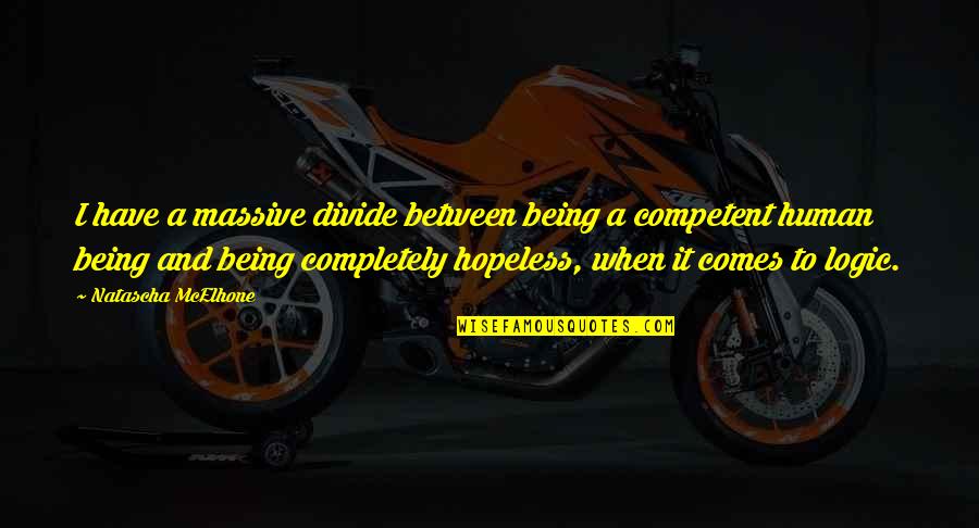 Dasuedragondesigns Quotes By Natascha McElhone: I have a massive divide between being a Dasuedragondesigns Quotes By Natascha McElhone: I have a massive divide between being a
