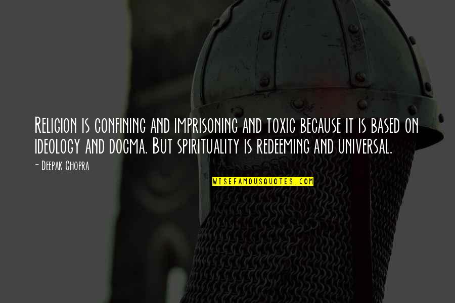 Dasypus Cleanse Quotes By Deepak Chopra: Religion is confining and imprisoning and toxic because Dasypus Cleanse Quotes By Deepak Chopra: Religion is confining and imprisoning and toxic because