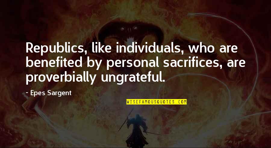 Dasypus Cleanse Quotes By Epes Sargent: Republics, like individuals, who are benefited by personal Dasypus Cleanse Quotes By Epes Sargent: Republics, like individuals, who are benefited by personal