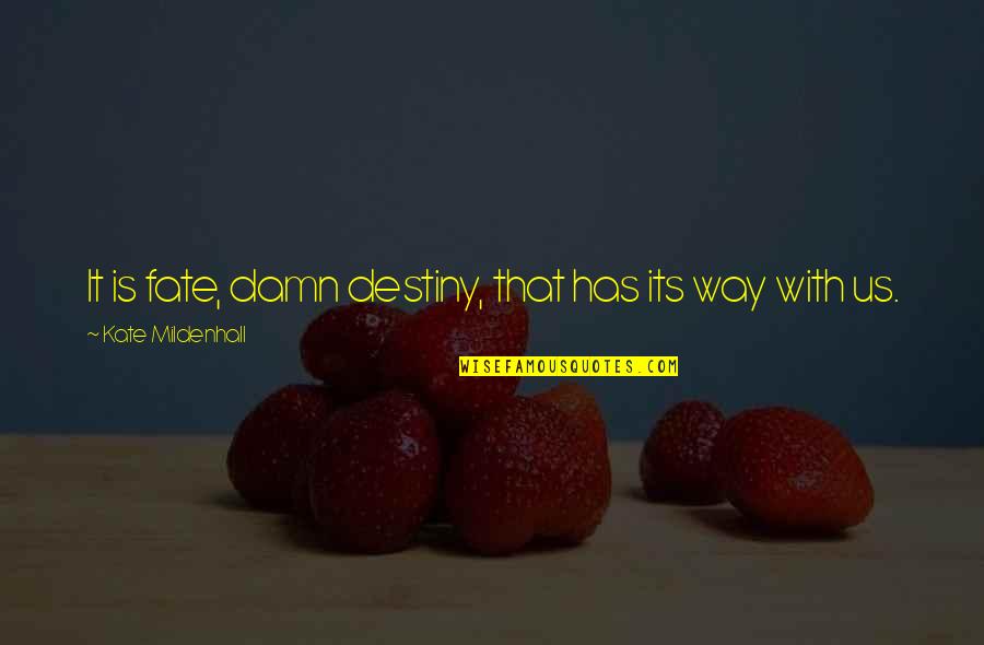 Dasypus Cleanse Quotes By Kate Mildenhall: It is fate, damn destiny, that has its Dasypus Cleanse Quotes By Kate Mildenhall: It is fate, damn destiny, that has its