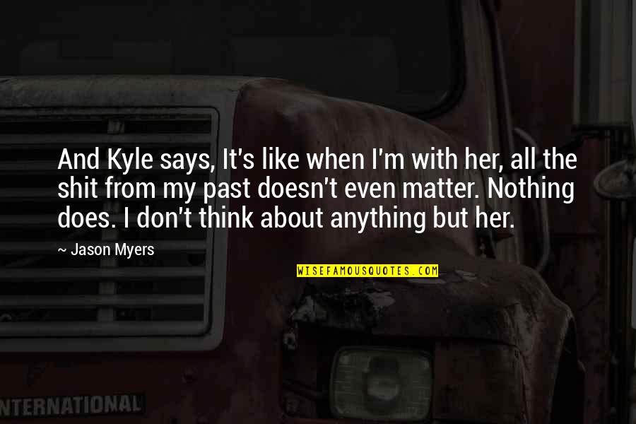 Dat Akward Moment Quotes By Jason Myers: And Kyle says, It's like when I'm with