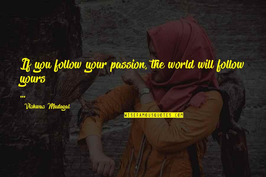 Dat Nguyen Quotes By Vishwas Mudagal: If you follow your passion, the world will