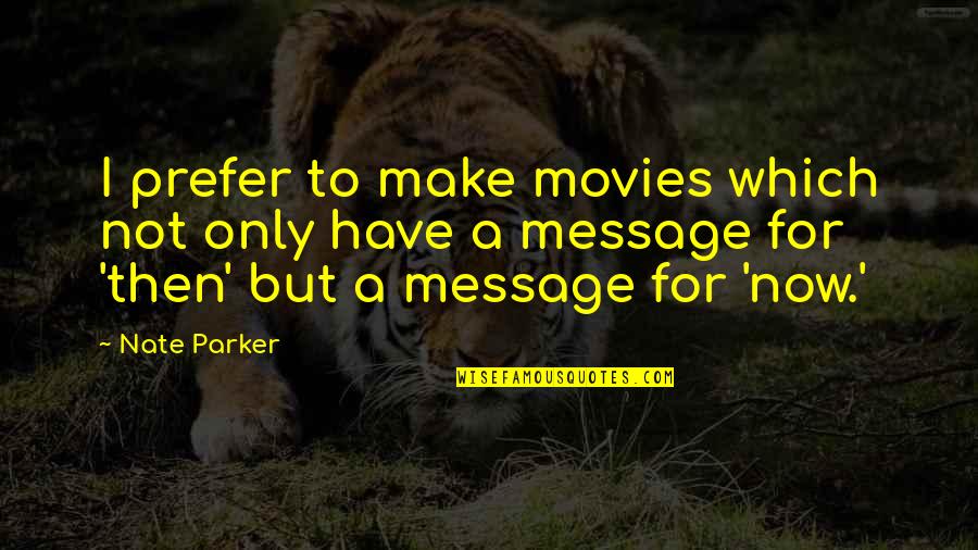 Data Analysts Quotes By Nate Parker: I prefer to make movies which not only