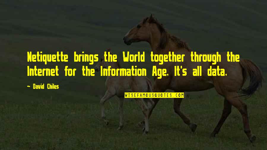 Data And Information Quotes By David Chiles: Netiquette brings the World together through the Internet