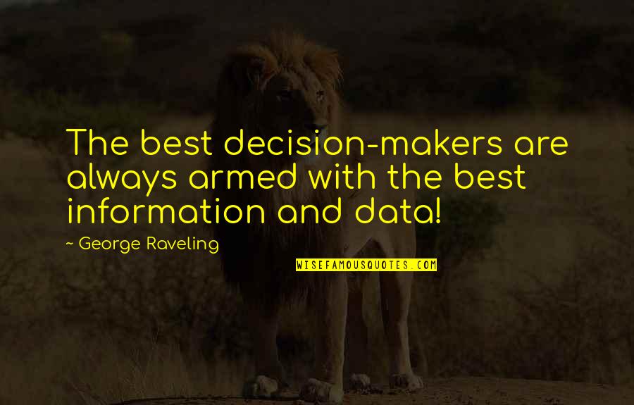 Data And Information Quotes By George Raveling: The best decision-makers are always armed with the