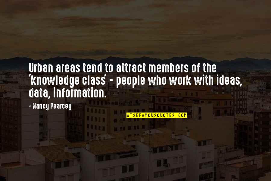 Data And Information Quotes By Nancy Pearcey: Urban areas tend to attract members of the