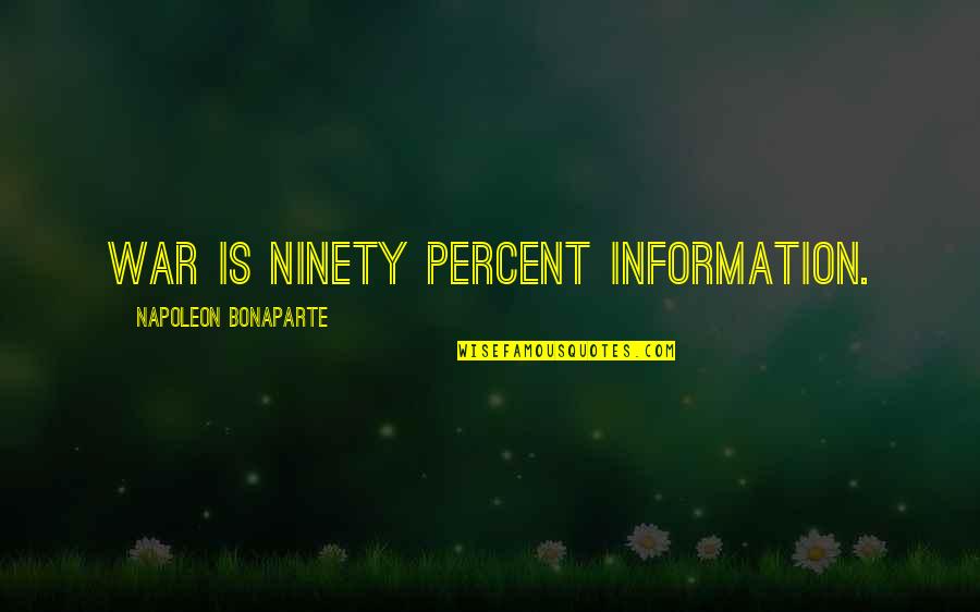 Data And Information Quotes By Napoleon Bonaparte: War is ninety percent information.