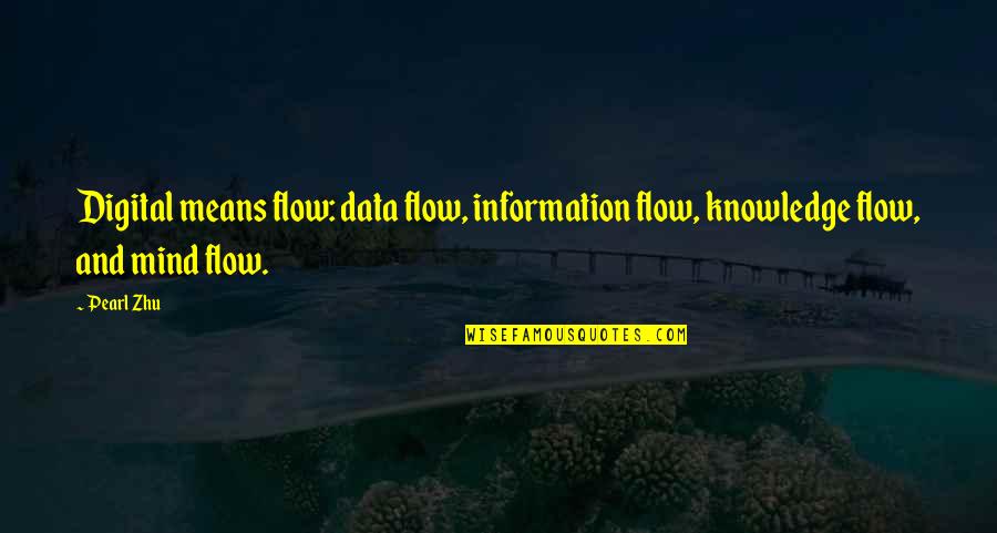 Data And Information Quotes By Pearl Zhu: Digital means flow: data flow, information flow, knowledge