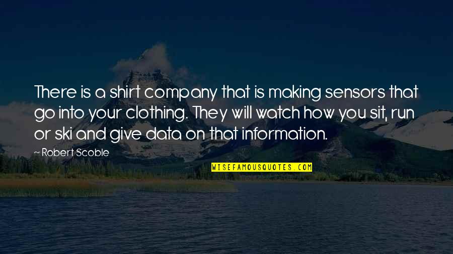Data And Information Quotes By Robert Scoble: There is a shirt company that is making