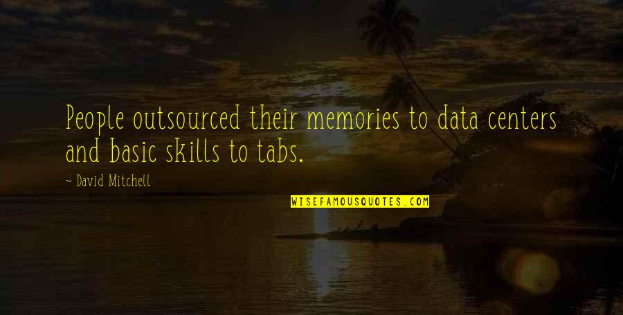 Data Centers Quotes By David Mitchell: People outsourced their memories to data centers and