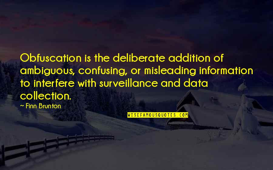 Data Collection Quotes By Finn Brunton: Obfuscation is the deliberate addition of ambiguous, confusing,