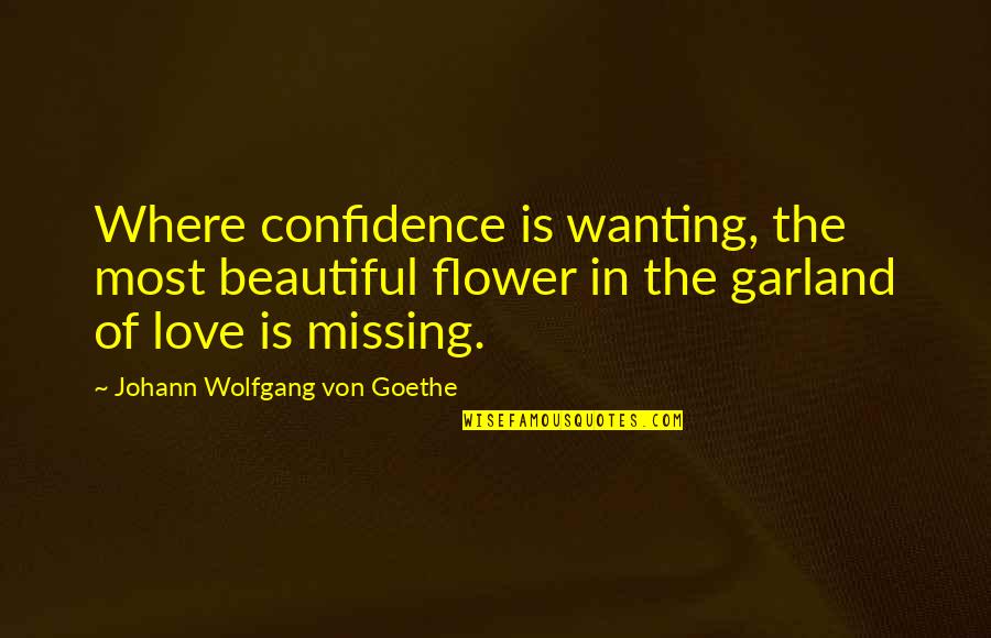 Data Data Data Sherlock Holmes Quotes By Johann Wolfgang Von Goethe: Where confidence is wanting, the most beautiful flower Data Data Data Sherlock Holmes Quotes By Johann Wolfgang Von Goethe: Where confidence is wanting, the most beautiful flower