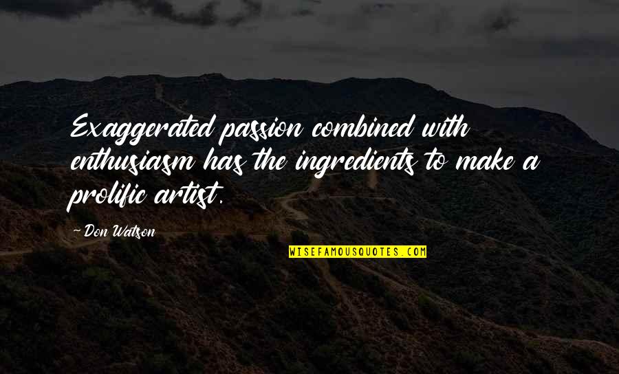 Data-driven Decision Making Quotes By Don Watson: Exaggerated passion combined with enthusiasm has the ingredients