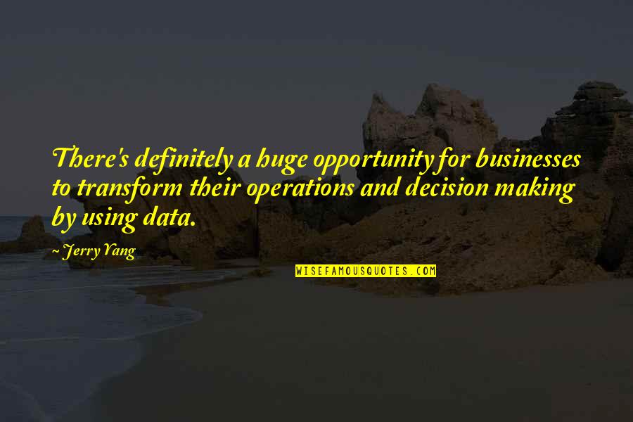 Data-driven Decision Making Quotes By Jerry Yang: There's definitely a huge opportunity for businesses to