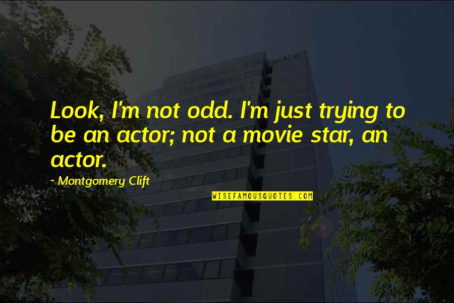 Data Management Funny Quotes By Montgomery Clift: Look, I'm not odd. I'm just trying to