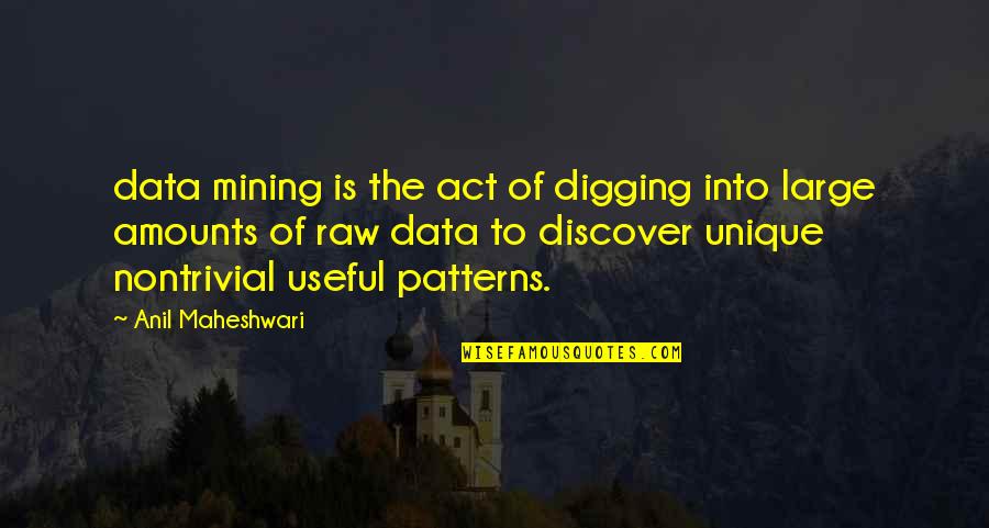 Data Mining Quotes By Anil Maheshwari: data mining is the act of digging into