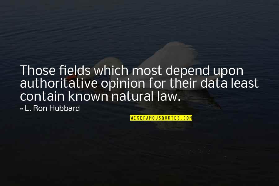 Data Opinion Quotes By L. Ron Hubbard: Those fields which most depend upon authoritative opinion