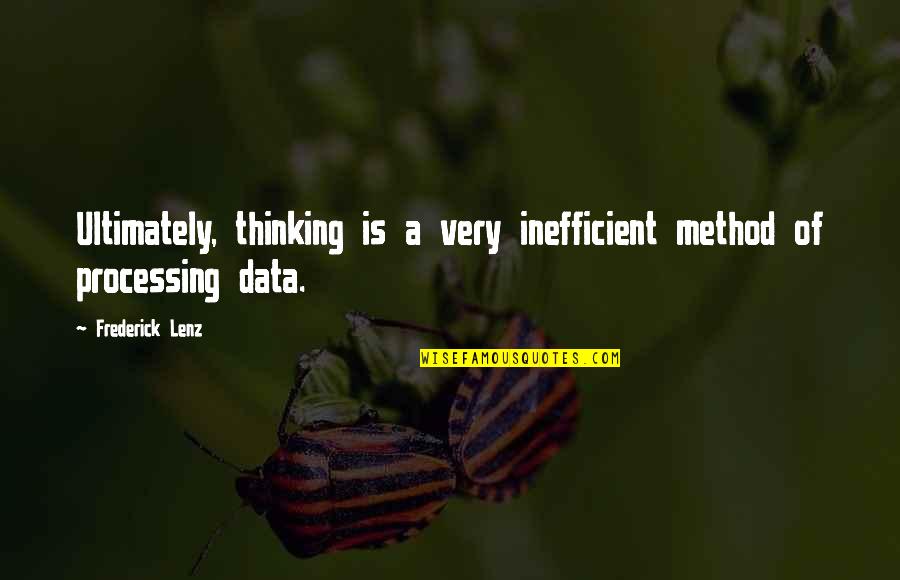 Data Processing Quotes By Frederick Lenz: Ultimately, thinking is a very inefficient method of