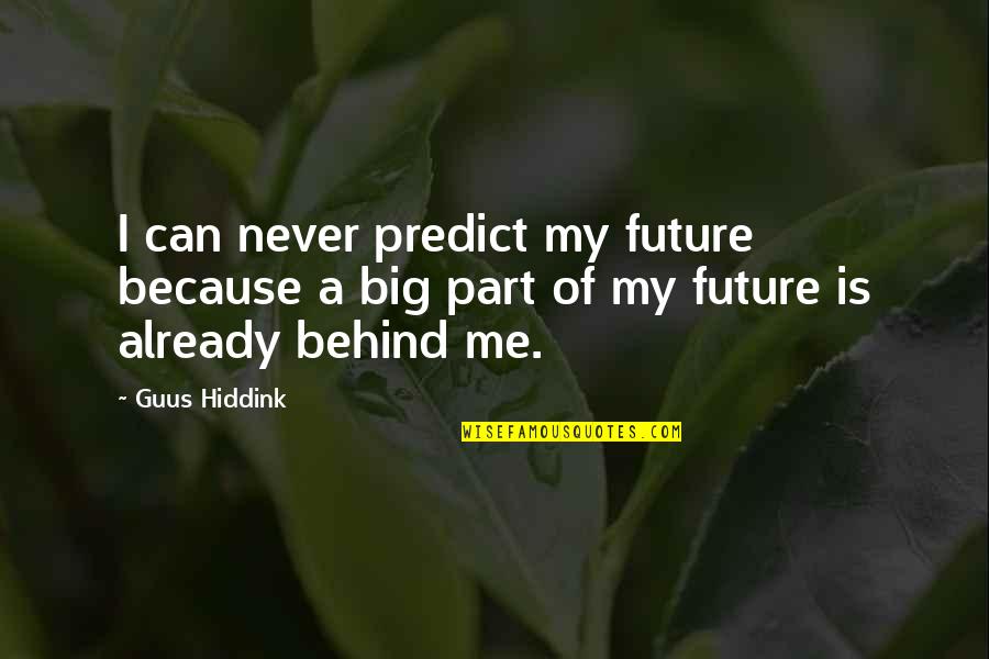 Data Protection Quotes By Guus Hiddink: I can never predict my future because a