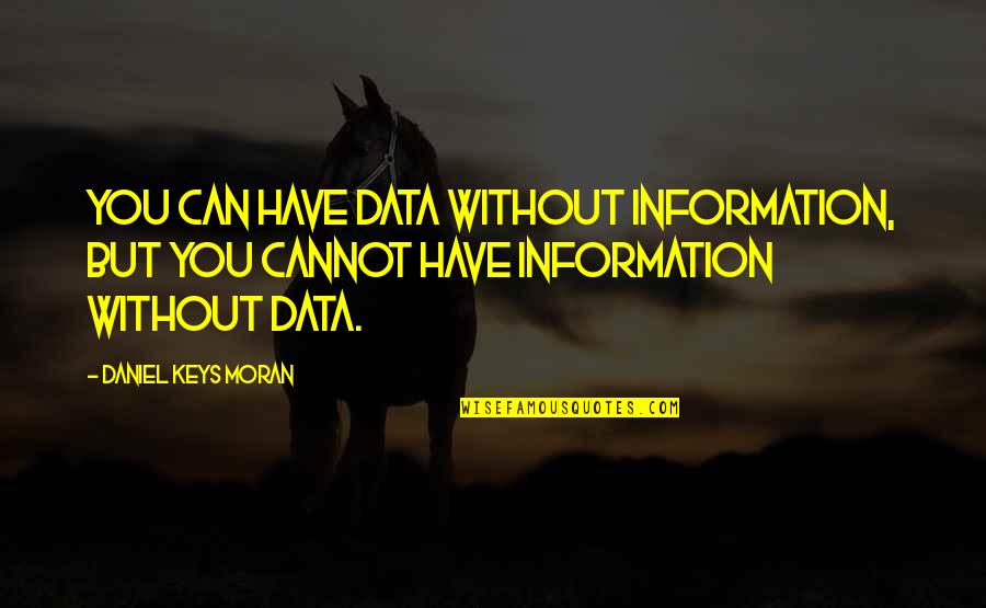 Data Quotes By Daniel Keys Moran: You can have data without information, but you