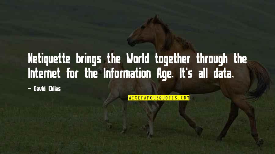 Data Quotes By David Chiles: Netiquette brings the World together through the Internet