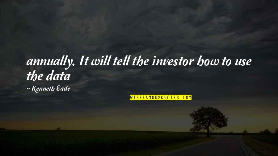 Data Quotes By Kenneth Eade: annually. It will tell the investor how to