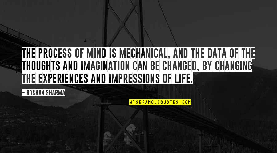 Data Quotes By Roshan Sharma: The process of mind is mechanical, and the