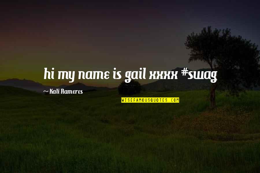 Data Riku Quotes By Kali Rameres: hi my name is gail xxxx #swag