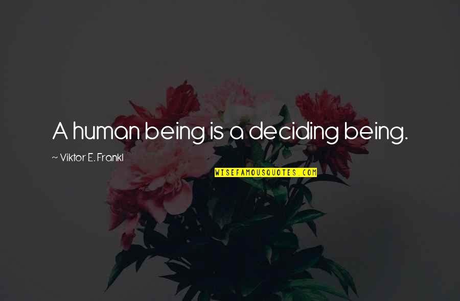 Data Riku Quotes By Viktor E. Frankl: A human being is a deciding being.