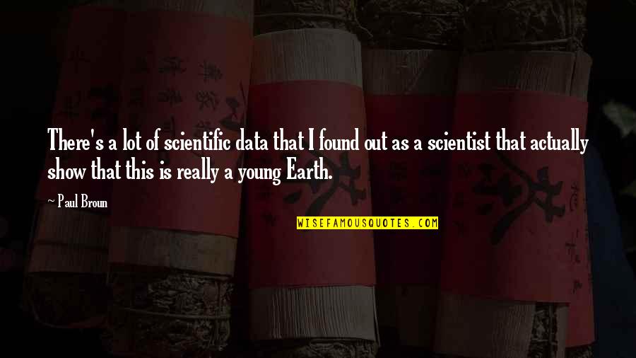 Data Scientist Quotes By Paul Broun: There's a lot of scientific data that I