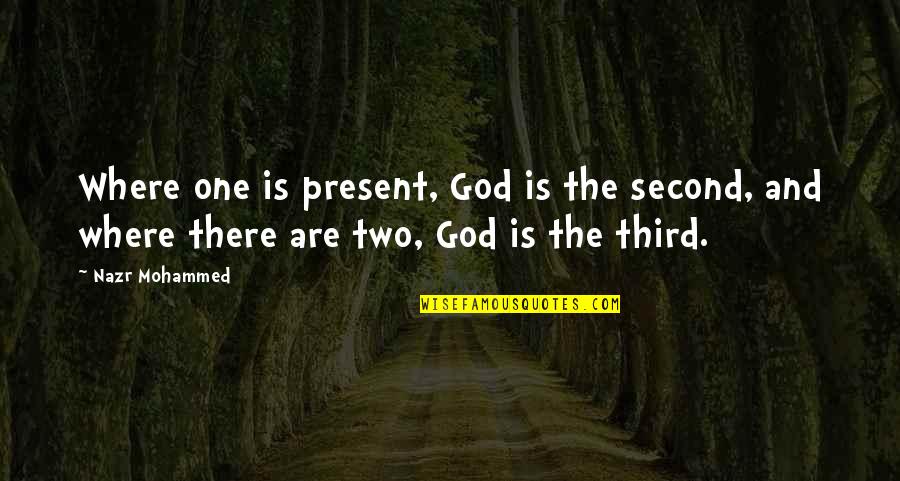 Data Storage Quotes By Nazr Mohammed: Where one is present, God is the second,