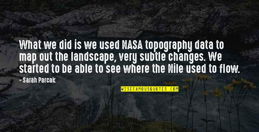 Data That Changes Quotes By Sarah Parcak: What we did is we used NASA topography